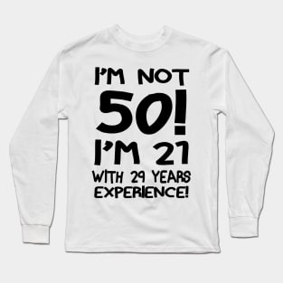 I'm not 50 I'm 21 with 29 years of experience Long Sleeve T-Shirt